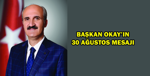 BAŞKAN OKAY’IN 30 AĞUSTOS MESAJI