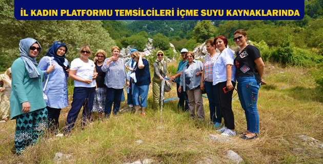 İL KADIN PLATFORMU TEMSİLCİLERİ İÇME SUYU KAYNAKLARINDA