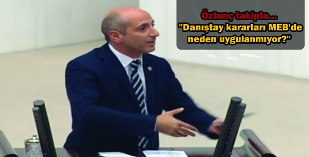 Öztunç takipte… “Danıştay kararları MEB’de neden uygulanmıyor?”