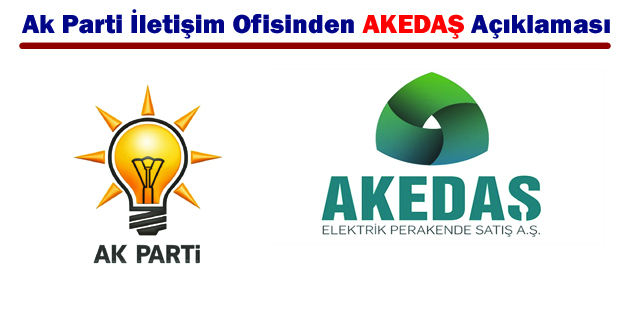 Ak Parti İletişim Ofisinden AKEDAŞ Açıklaması