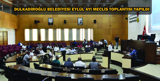 DULKADİROĞLU BELEDİYESİ EYLÜL AYI MECLİS TOPLANTISI YAPILDI