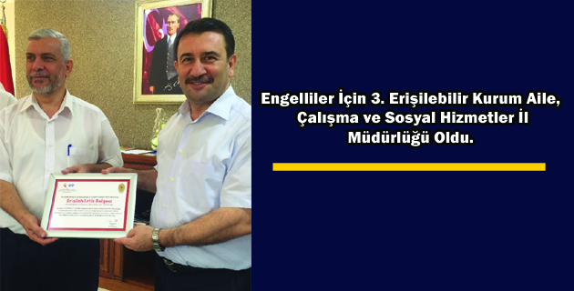 Engelliler İçin 3. Erişilebilir Kurum Aile, Çalışma ve Sosyal Hizmetler İl Müdürlüğü Oldu