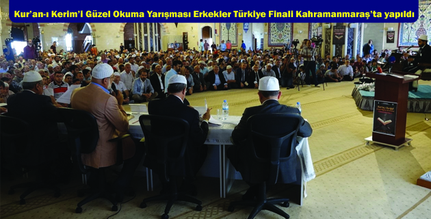Kur’an-ı Kerim’i Güzel Okuma Yarışması Erkekler Türkiye Finali Kahramanmaraş’ta yapıldı