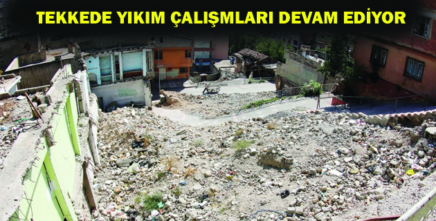 TEKKEDE YIKIM ÇALIŞMALARI DEVAM EDİYOR