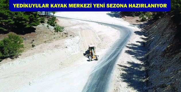 YEDİKUYULAR KAYAK MERKEZİ YENİ SEZONA HAZIRLANIYOR