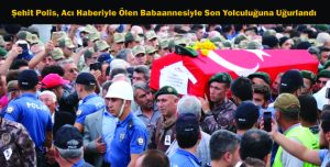 Şehit Polis, Acı Haberiyle Ölen Babaannesiyle Son Yolculuğuna Uğurlandı