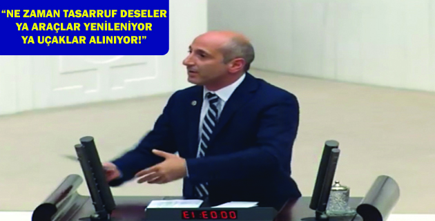 “NE ZAMAN TASARRUF DESELER  YA ARAÇLAR YENİLENİYOR  YA UÇAKLAR ALINIYOR!”