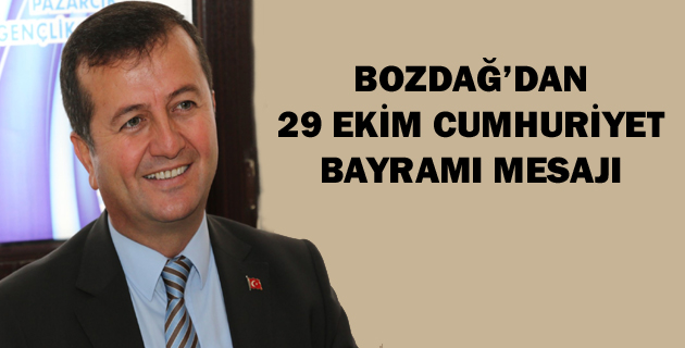 BOZDAĞ’DAN 29 EKİM CUMHURİYET BAYRAMI MESAJI