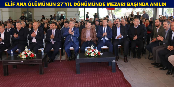 ELİF ANA ÖLÜMÜNÜN 27’YIL DÖNÜMÜNDE MEZARI BAŞINDA ANILDI