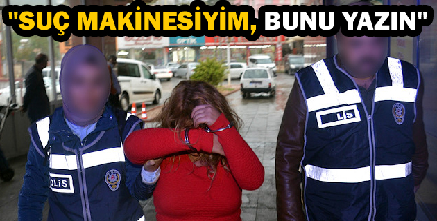 “SUÇ MAKİNESİYİM, BUNU YAZIN”