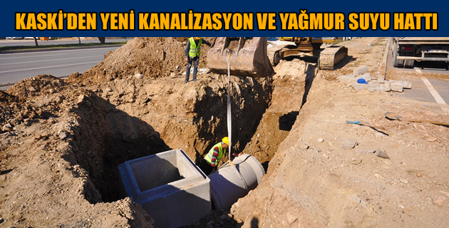 KASKİ’DEN YENİ KANALİZASYON VE YAĞMUR SUYU HATTI
