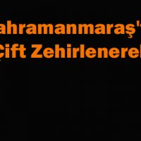Kahramanmaraş’ta Yaşlı Çift Zehirlenerek Öldü