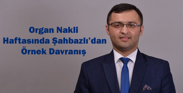 Organ Nakli Haftasında Şahbazlı’dan Örnek Davranış