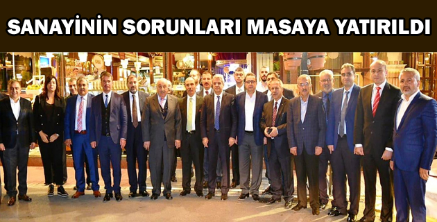 SANAYİNİN SORUNLARI MASAYA YATIRILDI