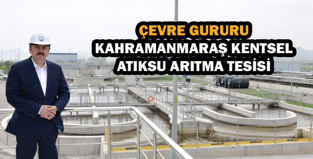 ÇEVRE GURURU KAHRAMANMARAŞ KENTSEL ATIKSU ARITMA TESİSİ