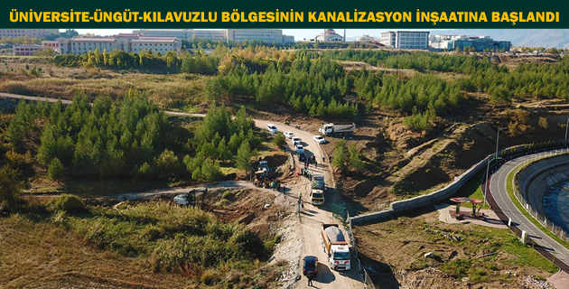 ÜNİVERSİTE-ÜNGÜT-KILAVUZLU BÖLGESİNİN KANALİZASYON İNŞAATINA BAŞLANDI