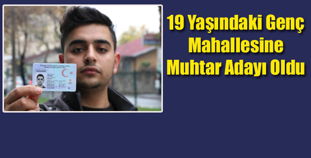 19 Yaşındaki Genç Mahallesine Muhtar Adayı Oldu