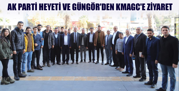 AK PARTİ HEYETİ VE GÜNGÖR’DEN KMAGC’E ZİYARET