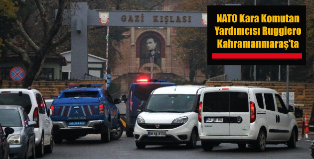 NATO Kara Komutan Yardımcısı Ruggiero Kahramanmaraş’ta
