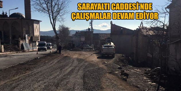 SARAYALTI CADDESİ’NDE ÇALIŞMALAR DEVAM EDİYOR