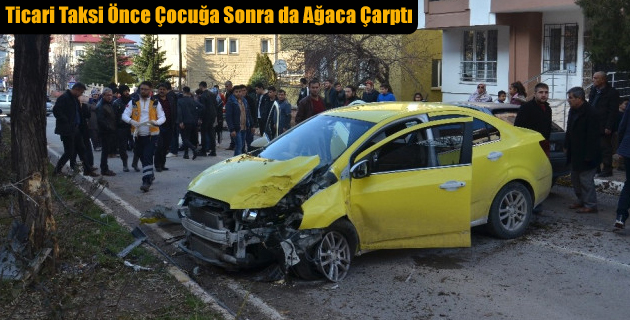 Ticari Taksi Önce Çocuğa Sonra da Ağaca Çarptı