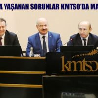 TİCARİ HAYATTA YAŞANAN SORUNLAR KMTSO’DA MASAYA YATIRILDI