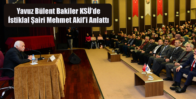 Yavuz Bülent Bakiler KSÜ’de İstiklal Şairi Mehmet Akif’i Anlattı