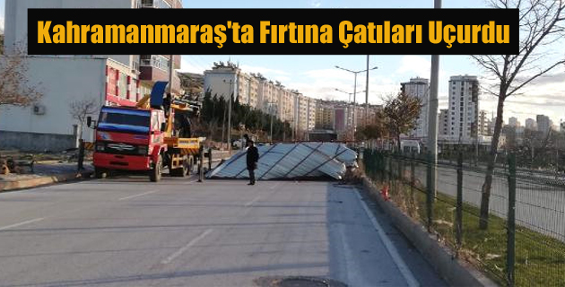 Kahramanmaraş’ta Fırtına Çatıları Uçurdu