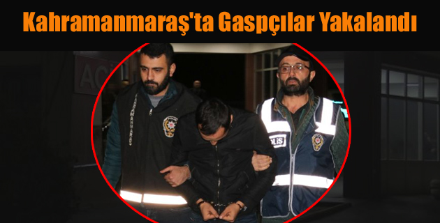 Kahramanmaraş’ta Gaspçılar Yakalandı
