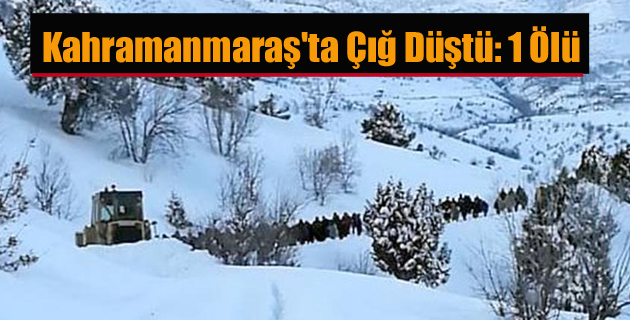 Kahramanmaraş’ta Çığ Düştü 1 Ölü
