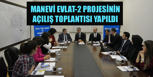 MANEVİ EVLAT-2 PROJESİNİN AÇILIŞ TOPLANTISI YAPILDI