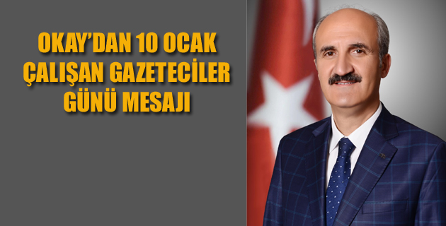 OKAY’IN 10 OCAK ÇALIŞAN GAZETECİLER GÜNÜ MESAJI