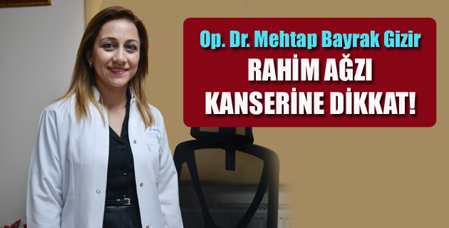RAHİM AĞZI KANSERİNE DİKKAT