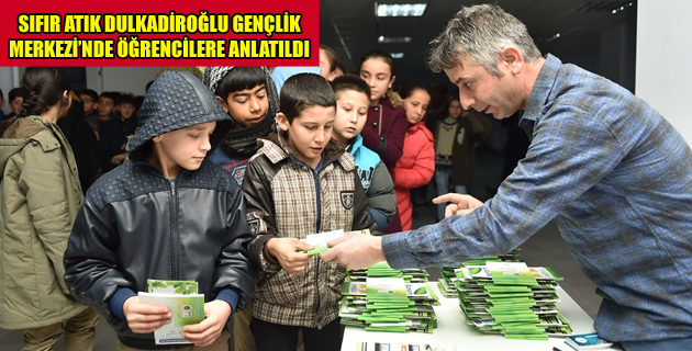 SIFIR ATIK DULKADİROĞLU GENÇLİK MERKEZİ’NDE ÖĞRENCİLERE ANLATILDI
