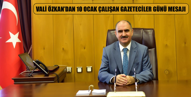 VALİ ÖZKAN’DAN 10 OCAK ÇALIŞAN GAZETECİLER GÜNÜ MESAJI
