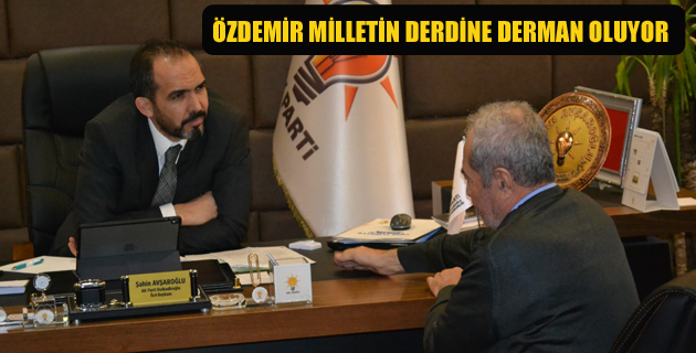 ÖZDEMİR MİLLETİN DERDİNE DERMAN OLUYOR