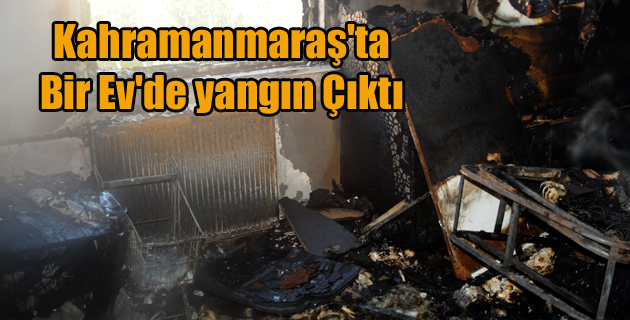 Kahramanmaraş’ta Bir Ev’de yangın Çıktı