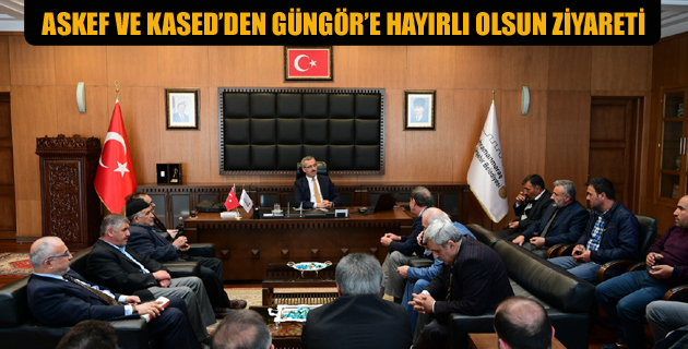 ASKEF VE KASED’DEN GÜNGÖR’E HAYIRLI OLSUN ZİYARETİ