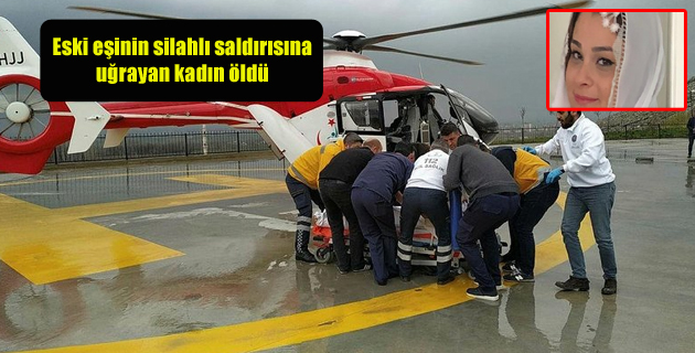 Eski eşinin silahlı saldırısına uğrayan kadın öldü
