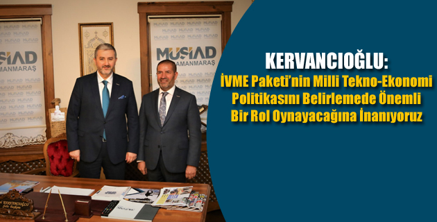 KERVANCIOĞLU: İVME Paketi’nin Milli Tekno-Ekonomi Politikasını Belirlemede Önemli Bir Rol Oynayacağına İnanıyoruz