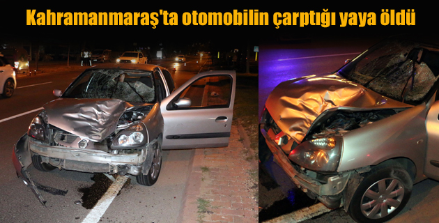 Kahramanmaraş’ta otomobilin çarptığı yaya öldü