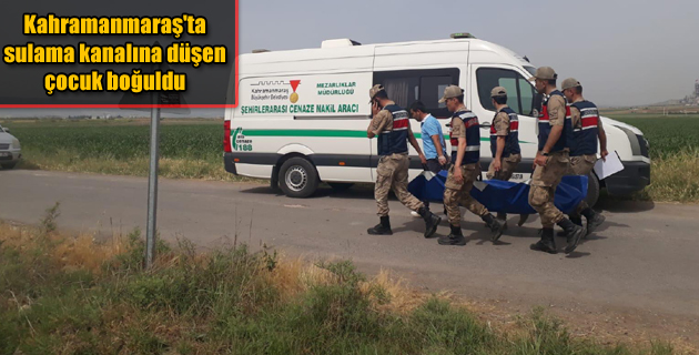 Kahramanmaraş’ta sulama kanalına düşen çocuk boğuldu
