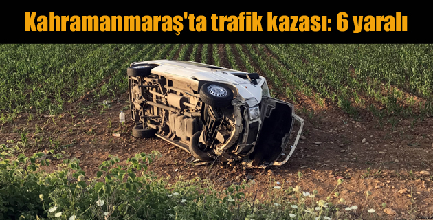 Kahramanmaraş’ta trafik kazası 6 yaralı
