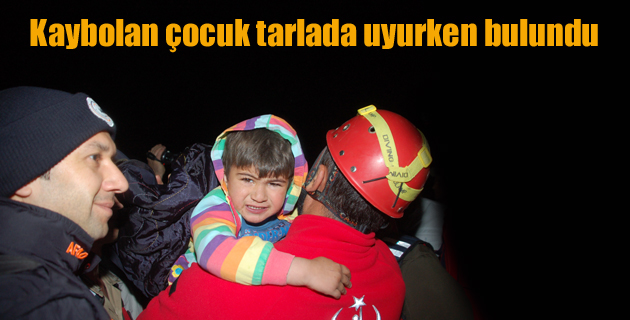Kaybolan çocuk tarlada uyurken bulundu