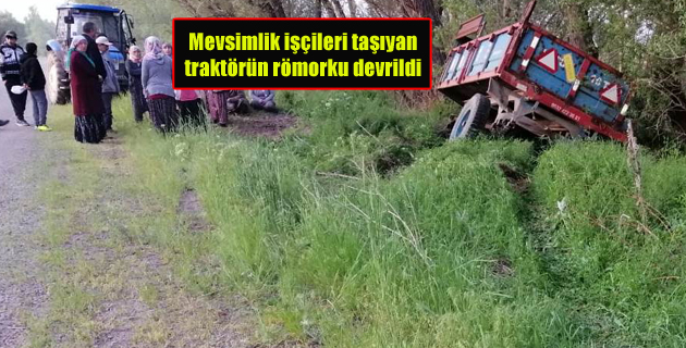 Mevsimlik işçileri taşıyan traktörün römorku devrildi 7 yaralı