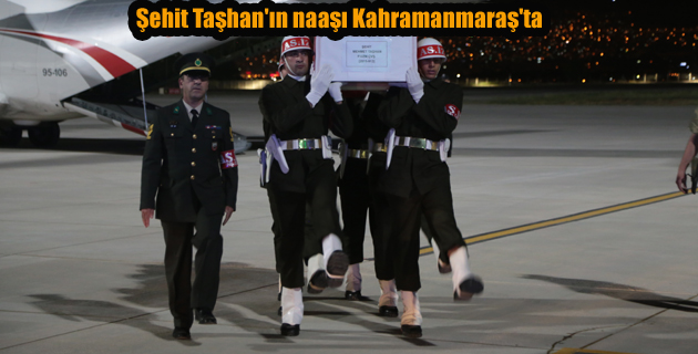 Şehit Taşhan’ın naaşı Kahramanmaraş’ta