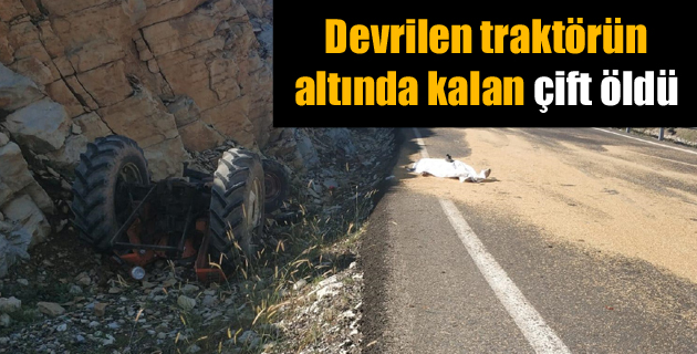 Devrilen traktörün altında kalan çift öldü