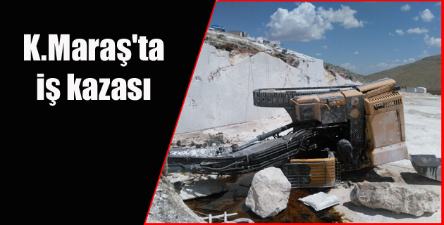 Kahramanmaraş’ta iş kazası