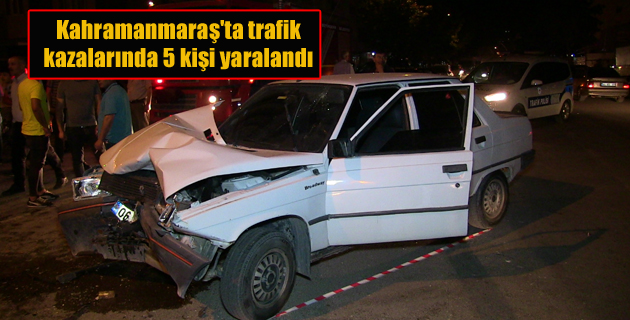 Kahramanmaraş’ta trafik kazalarında 5 kişi yaralandı