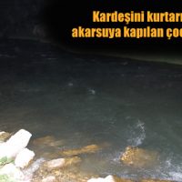 Kardeşini kurtarmak için akarsuya kapılan çocuk aranıyor